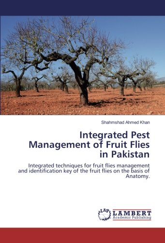 Integrated Pest Management of Fruit Flies in Pakistan: Integrated techniques for fruit flies management and identification key of the fruit flies on the basis of Anatomy.
