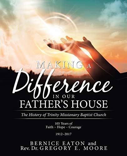 Making a Difference in Our Father's House: The History of Trinity Missionary Baptist Church
