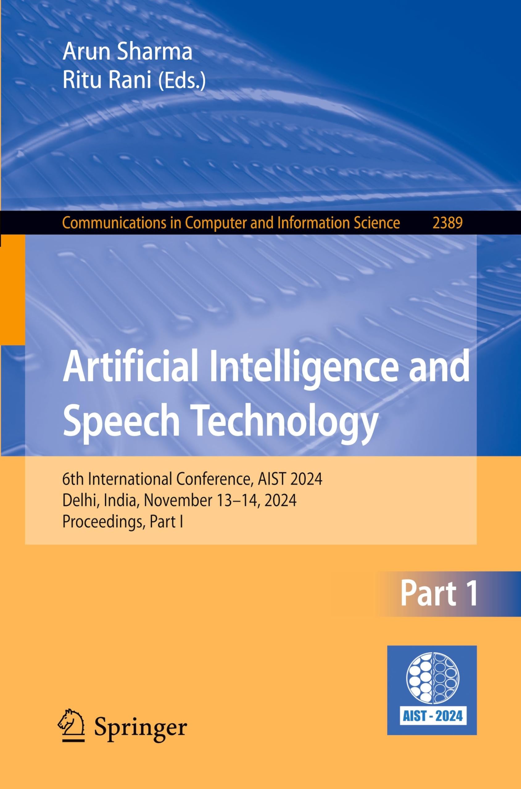 Artificial Intelligence and Speech Technology: 6th International Conference, AIST 2024, Delhi, India, November 13–14, 2024, Proceedings, Part I ... and Information Science, 2389, Band 2389)