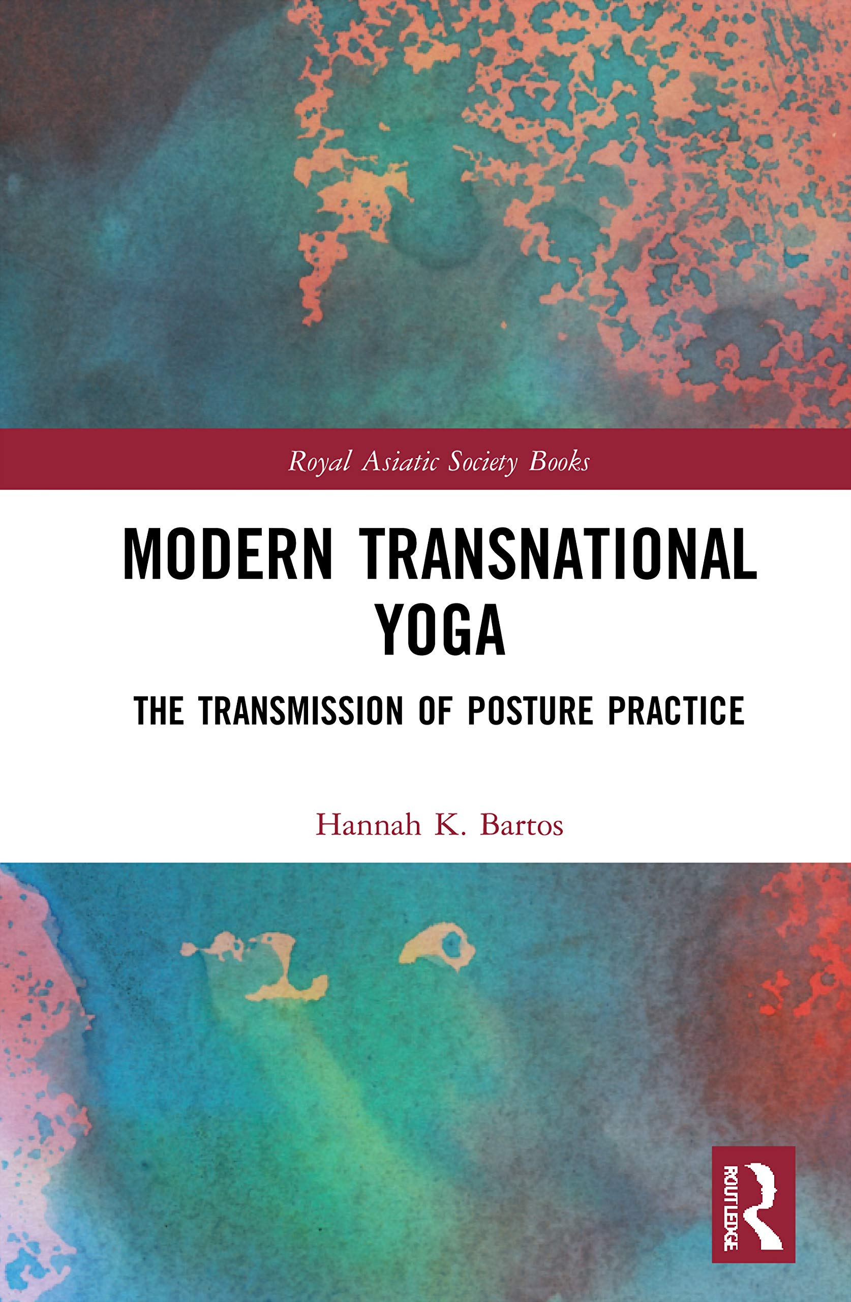 Modern Transnational Yoga: The Transmission of Posture Practice (Royal Asiatic Society)