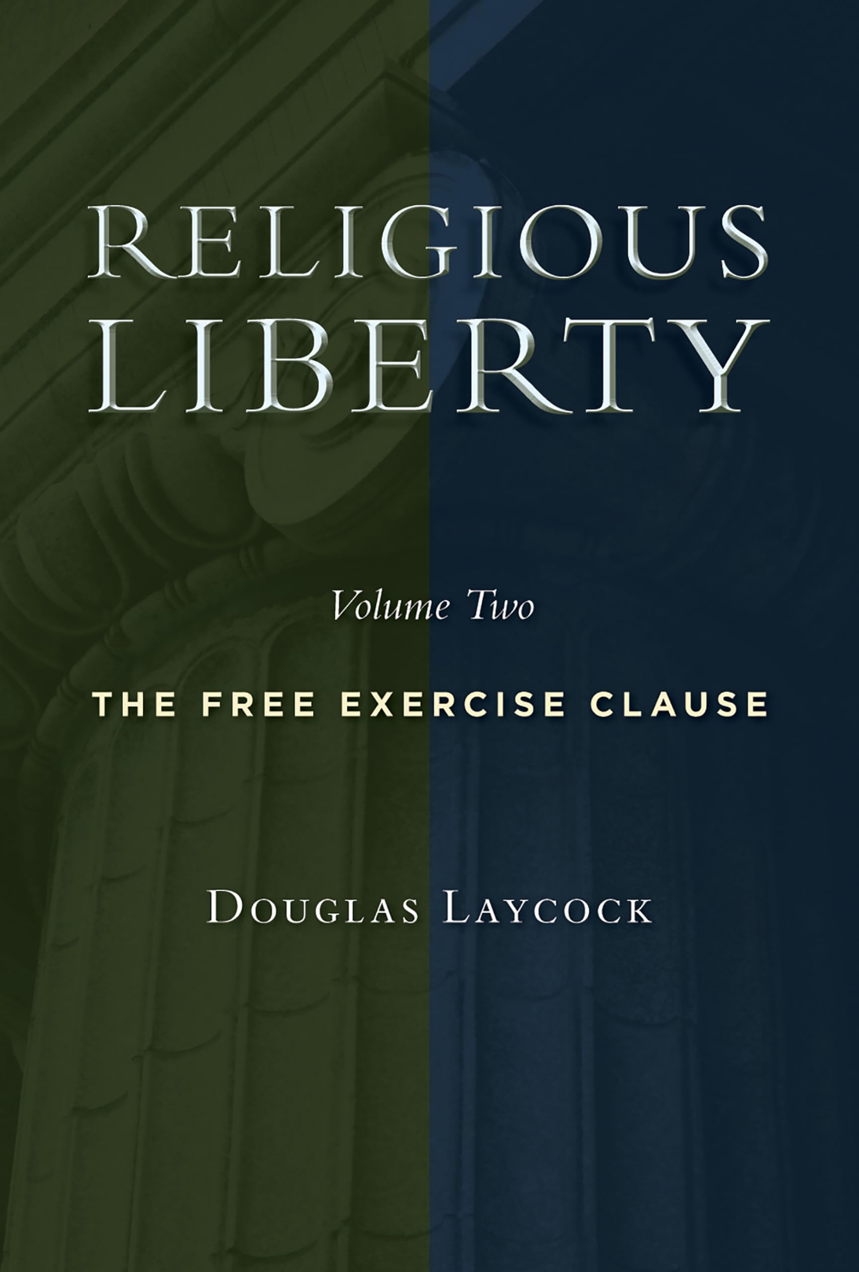 Religious Liberty, Volume 2: The Free Exercise Clause (Emory University Studies in Law and Religion, Band 2)