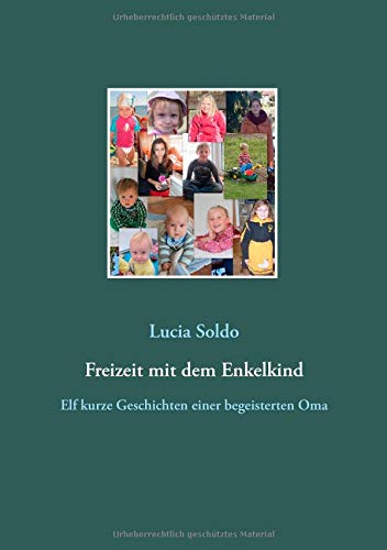 Freizeit mit dem Enkelkind: Elf kurze Geschichten einer begeisterten Oma