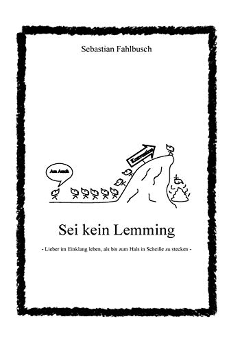 Sei kein Lemming: Lieber im Einklang leben, als bis zum Hals in Scheiße zu stecken
