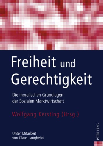 Freiheit und Gerechtigkeit: Die moralischen Grundlagen der Sozialen Marktwirtschaft- Unter Mitarbeit von Claus Langbehn