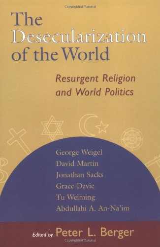 The Desecularization of the World: The Resurgence of Religion in World Politics