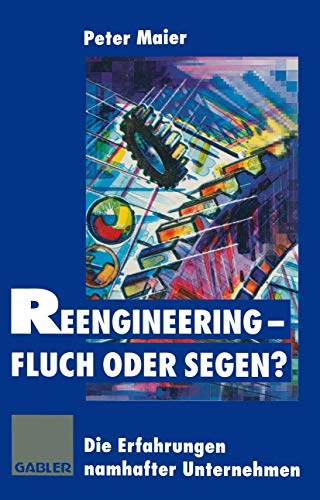 Reengineering - Fluch oder Segen?: Die Erfahrungen namhafter Unternehmen (German Edition)