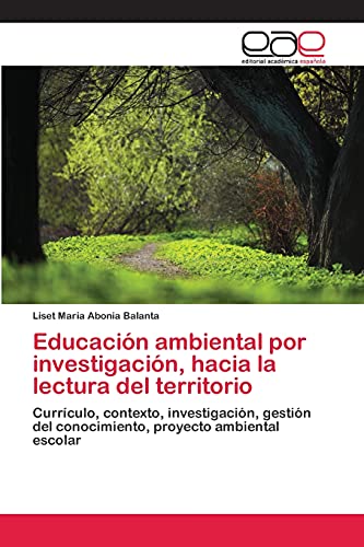 Educación ambiental por investigación, hacia la lectura del territorio: Currículo, contexto, investigación, gestión del conocimiento, proyecto ambiental escolar