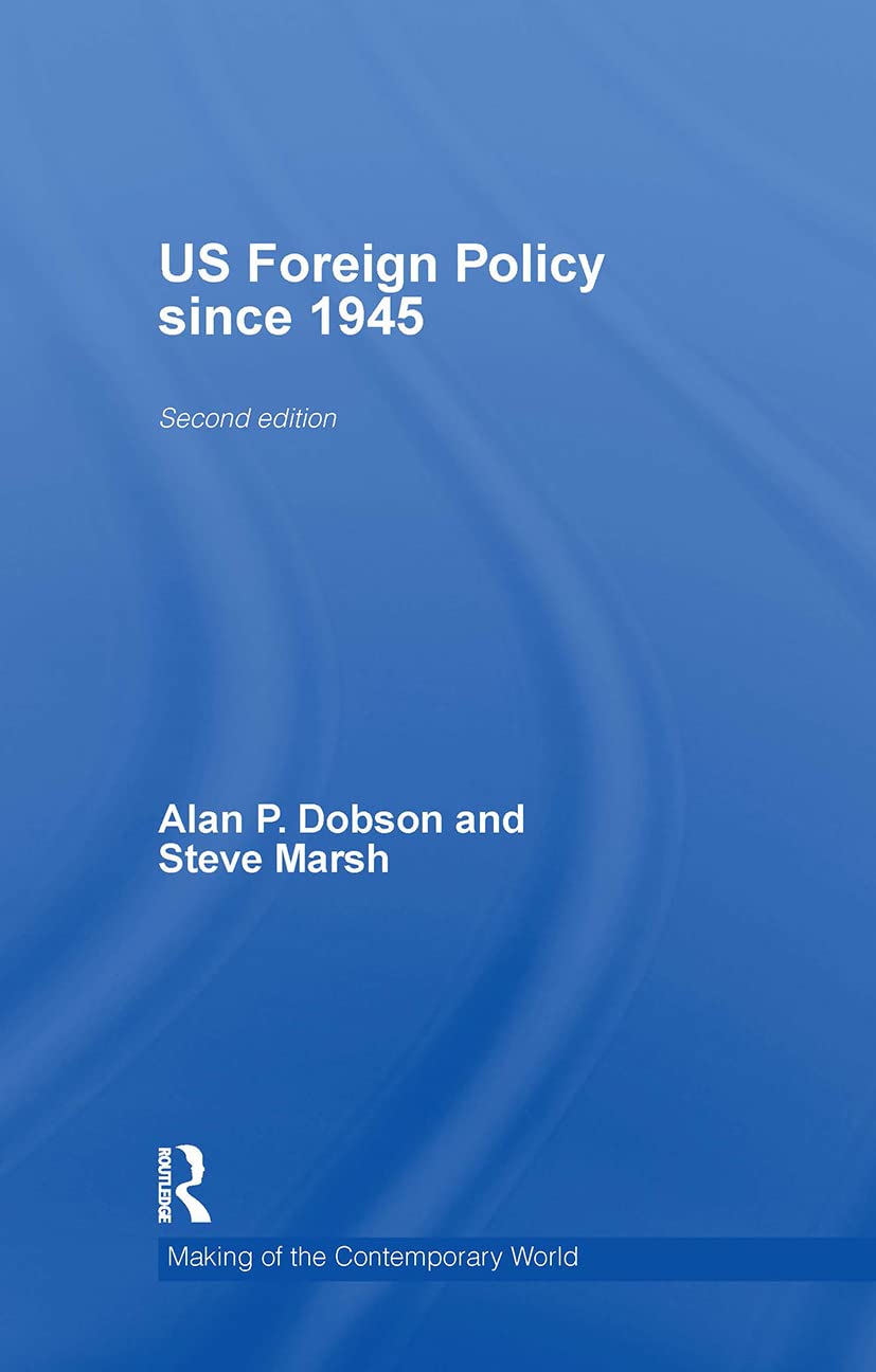 US Foreign Policy since 1945 (The Making of the Contemporary World)