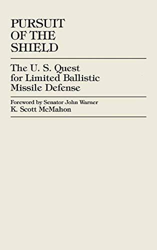 Pursuit of the Shield: The U.S. Quest for Limited Ballistic Missile Defense