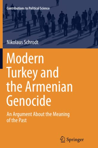 Modern Turkey and the Armenian Genocide: An Argument About the Meaning of the Past (Contributions to Political Science)