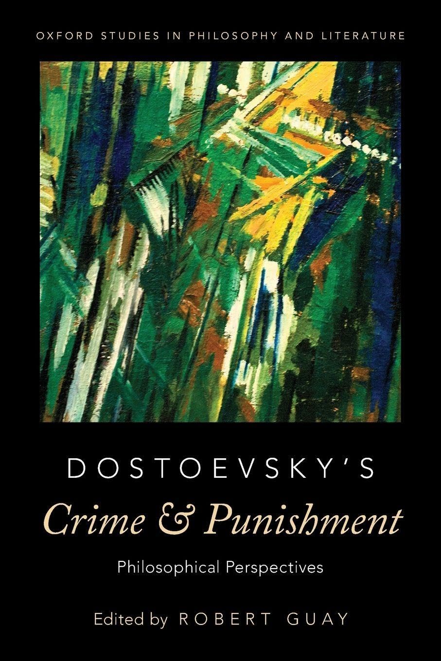 Dostoevsky's Crime and Punishment: Philosophical Perspectives (Oxford Studies in Philosophy and Literature)