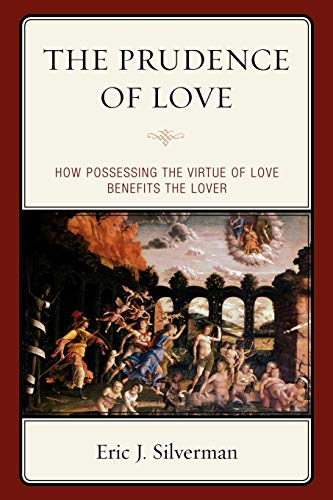 The Prudence of Love: How Possessing the Virtue of Love Benefits the Lover