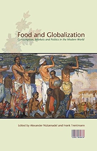Food and Globalization: Consumption, Markets And Politics In The Modern World (Cultures of Consumption)
