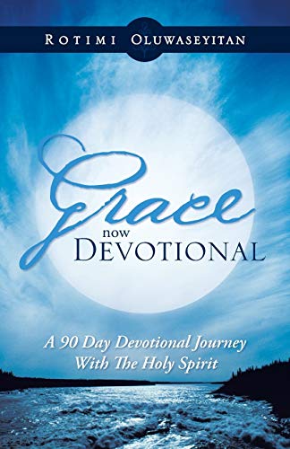 Grace Now Devotional: A 90 Day Devotional Journey With The Holy Spirit