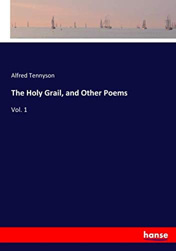 The Holy Grail, and Other Poems: Vol. 1