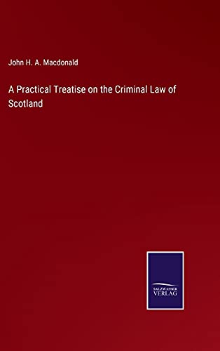 A Practical Treatise on the Criminal Law of Scotland