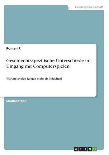 Geschlechtsspezifische Unterschiede im Umgang mit Computerspielen: Warum spielen Jungen mehr als Mädchen?