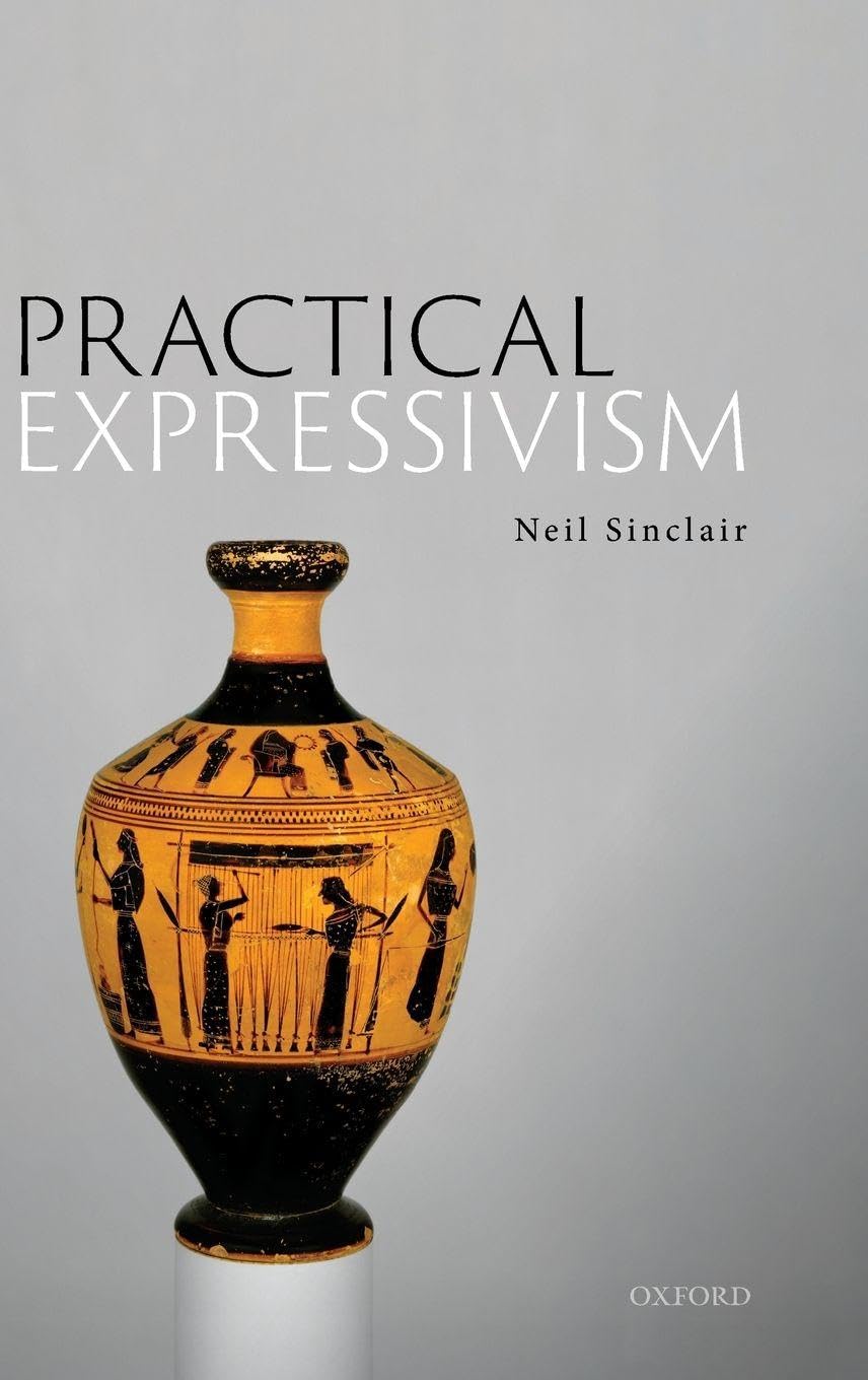 PRACTICAL EXPRESSIVISM C: A Metaethical Theory