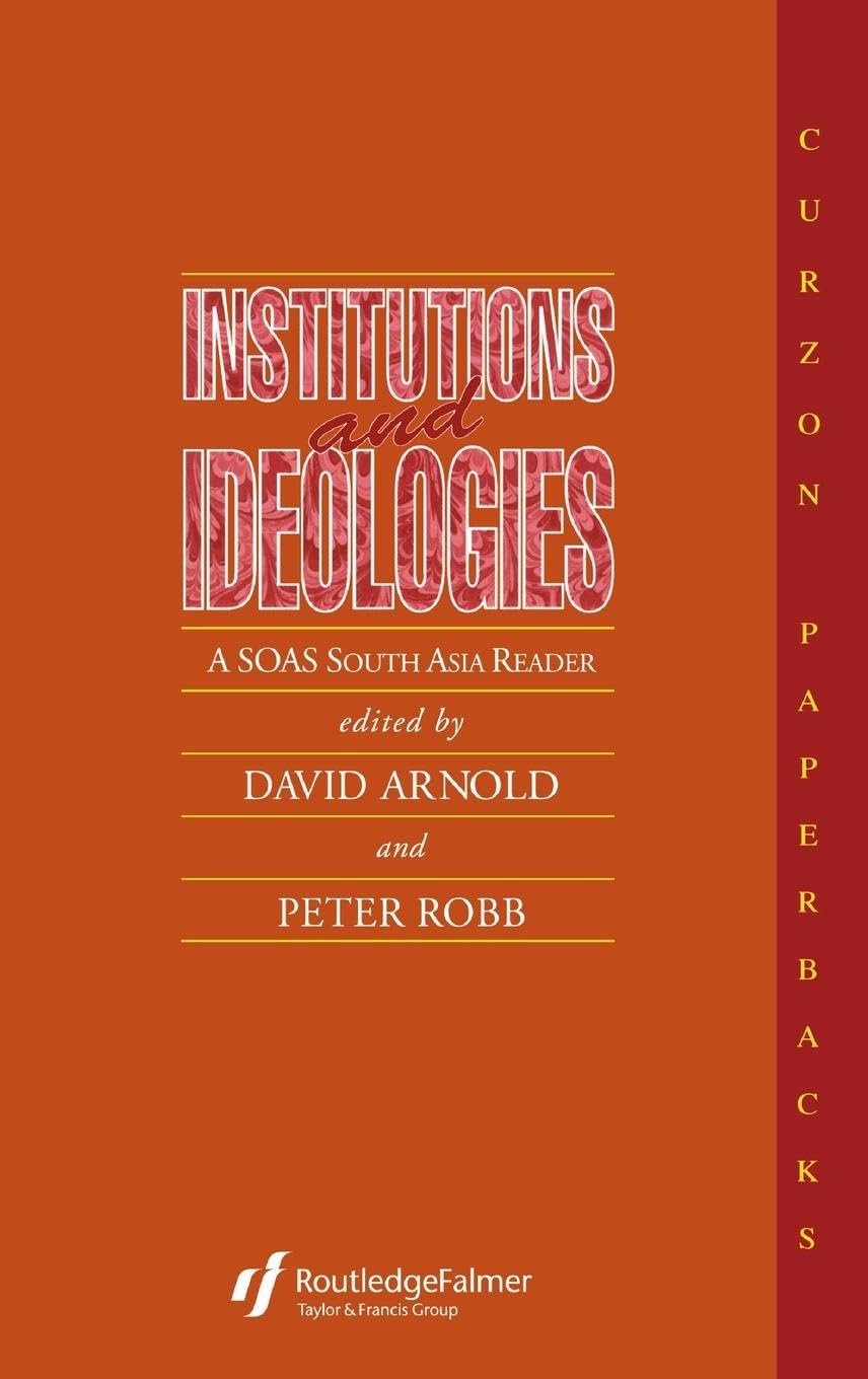 Institutions and Ideologies: A SOAS South Asia Reader (Collected Papers on South Asia, 10, Band 10)
