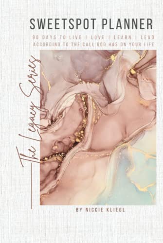 Sweetspot Planner: 90 Days to live | love | learn | lead according to the call God has on your life (The Legacy Series)
