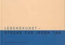 Lebenskunst-Stücke für jeden Tag: Ein Jahresbegleiter