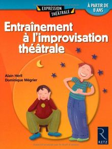 Entraînement à l'improvisation théâtrale : 60 exercices commentés : à partir de 8 ans