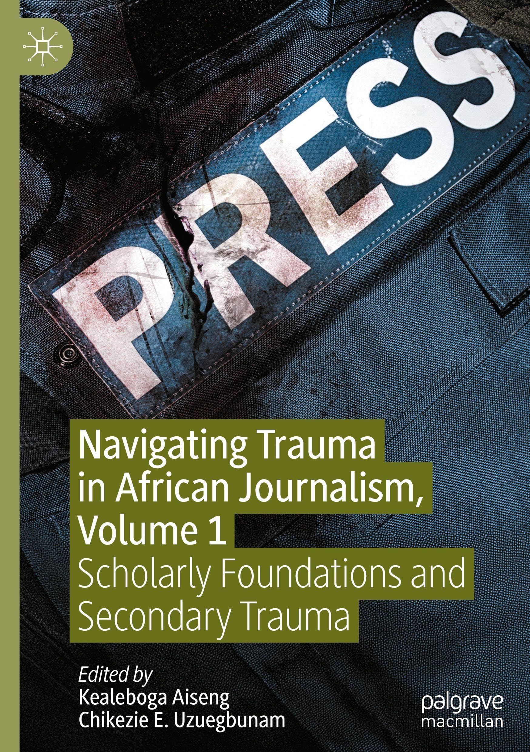 Navigating Trauma in African Journalism, Volume 1: Scholarly Foundations and Secondary Trauma