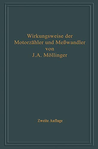 Wirkungsweise der Motorzähler und Meßwandler mit besonderer Berücksichtigung der Blind-, Misch- und Scheinverbrauchsmessung: Für Betriebsleiter von. . ... Zählertechniker und Studierende