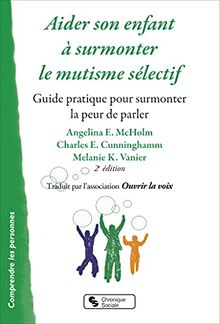 Aider son enfant à surmonter le mutisme sélectif : guide pratique pour surmonter la peur de parler
