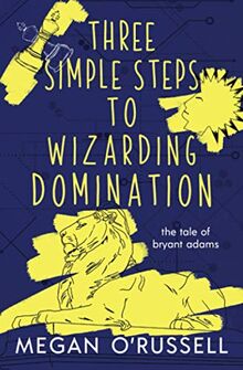 Three Simple Steps to Wizarding Domination (The Tale of Bryant Adams, Band 3)