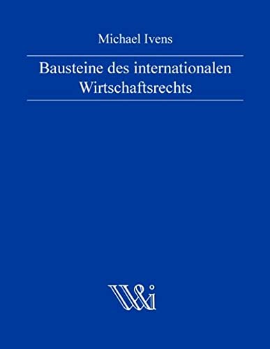 Bausteine des internationalen Wirtschaftsrechts