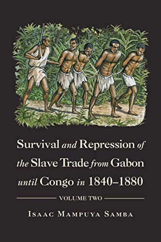 Survival and Repression of the Slave Trade from Gabon until Congo in 1840–1880: Volume Two