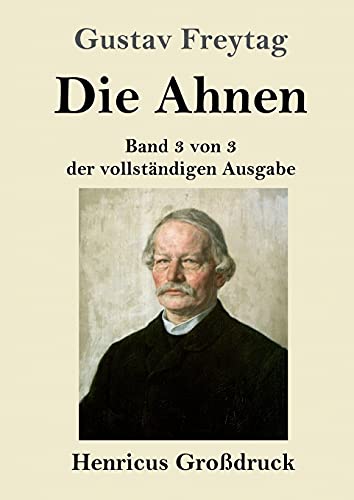 Die Ahnen (Großdruck): Band 3 von 3 der vollständigen Ausgabe: Die Geschwister / Aus einer kleinen Stadt / Schluß der Ahnen