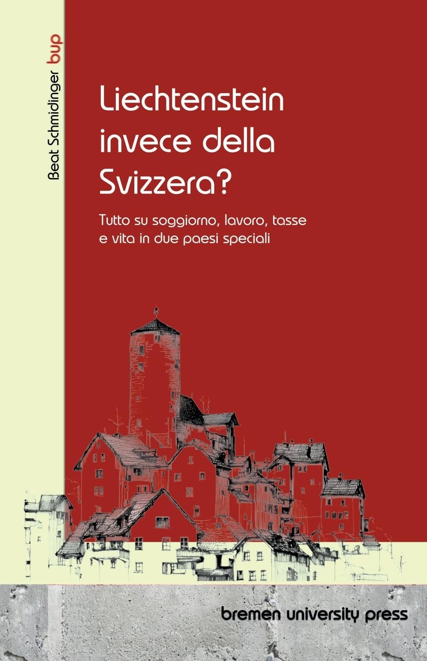 Liechtenstein invece della Svizzera?: Tutto su soggiorno, lavoro, tasse e vita in due paesi speciali
