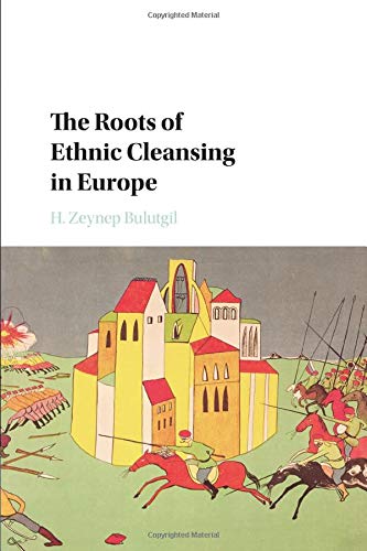 The Roots of Ethnic Cleansing in Europe (Problems of International Politics)