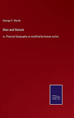 Man and Nature: or, Physical Geography as modified by human action