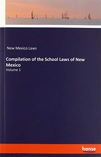 Compilation of the School Laws of New Mexico: Volume 1