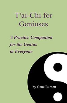 T'ai-Chi for Geniuses: A Practice Companion for the Genius in Everyone