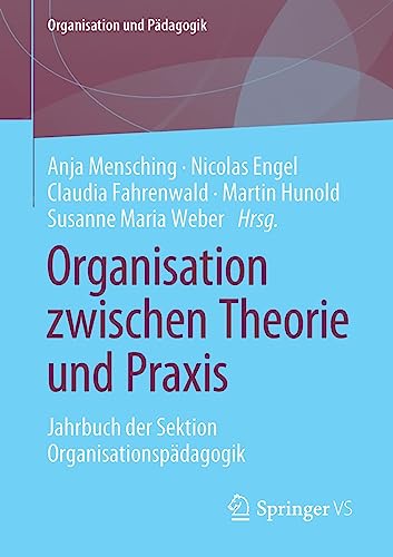 Organisation zwischen Theorie und Praxis: Jahrbuch der Sektion Organisationspädagogik (Organisation und Pädagogik, 32, Band 32)