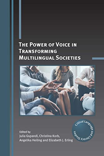 The Power of Voice in Transforming Multilingual Societies (Critical Language and Literacy Studies, 29)