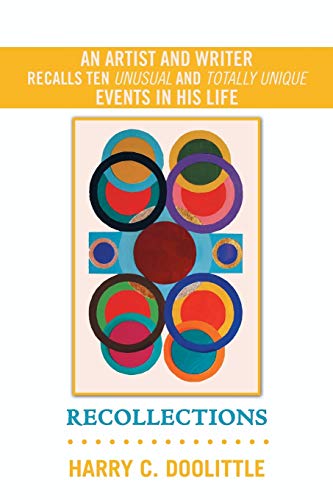 Recollections: An Artist and Writer Recalls Ten Unusual and Totally Unique Events in His Life