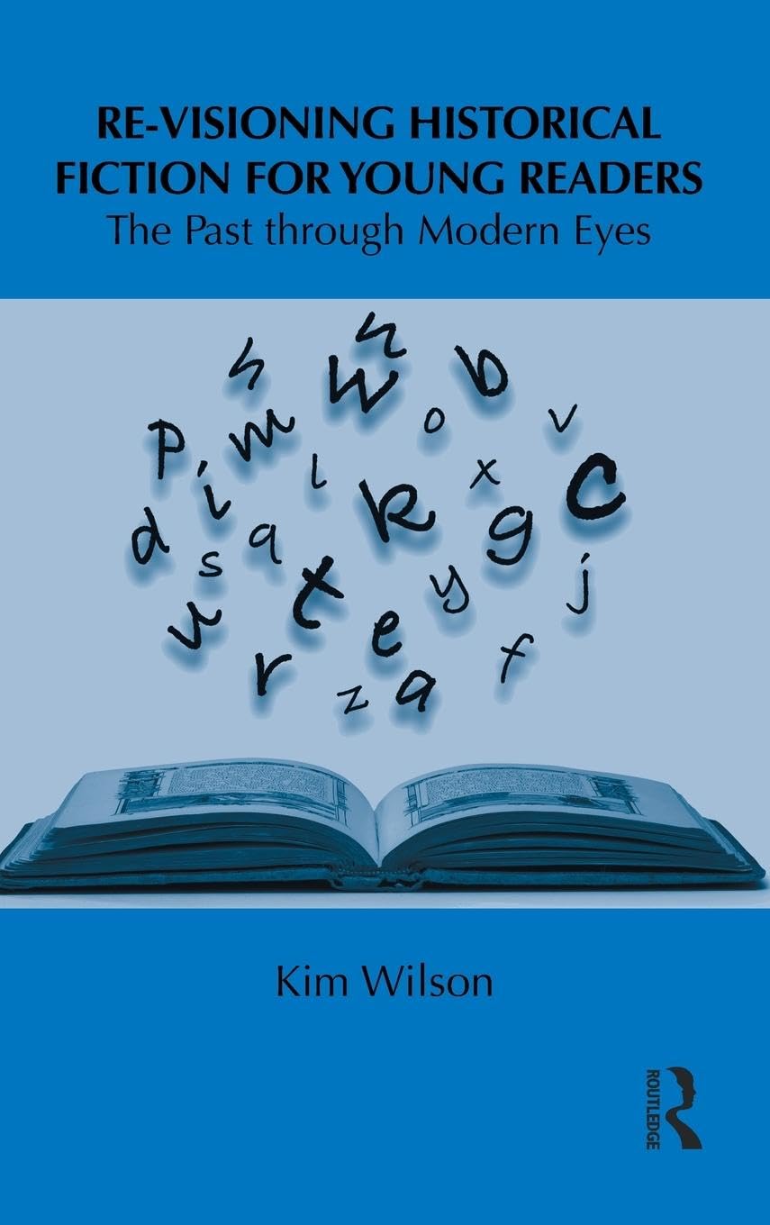 Re-visioning Historical Fiction for Young Readers: The Past through Modern Eyes (Children's Literature and Culture, 19, Band 19)