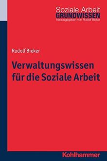 Verwaltungswissen für die Soziale Arbeit (Grundwissen Soziale Arbeit, Bd. 19)