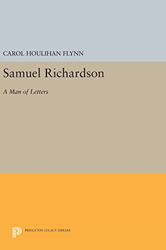 Samuel Richardson: A Man of Letters (Princeton Legacy Library, Band 280)