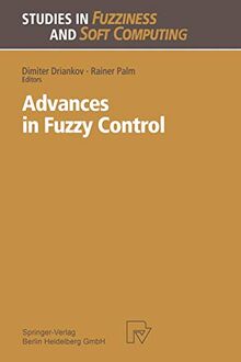Advances in Fuzzy Control (Studies in Fuzziness and Soft Computing) (Studies in Fuzziness and Soft Computing, 16, Band 16)