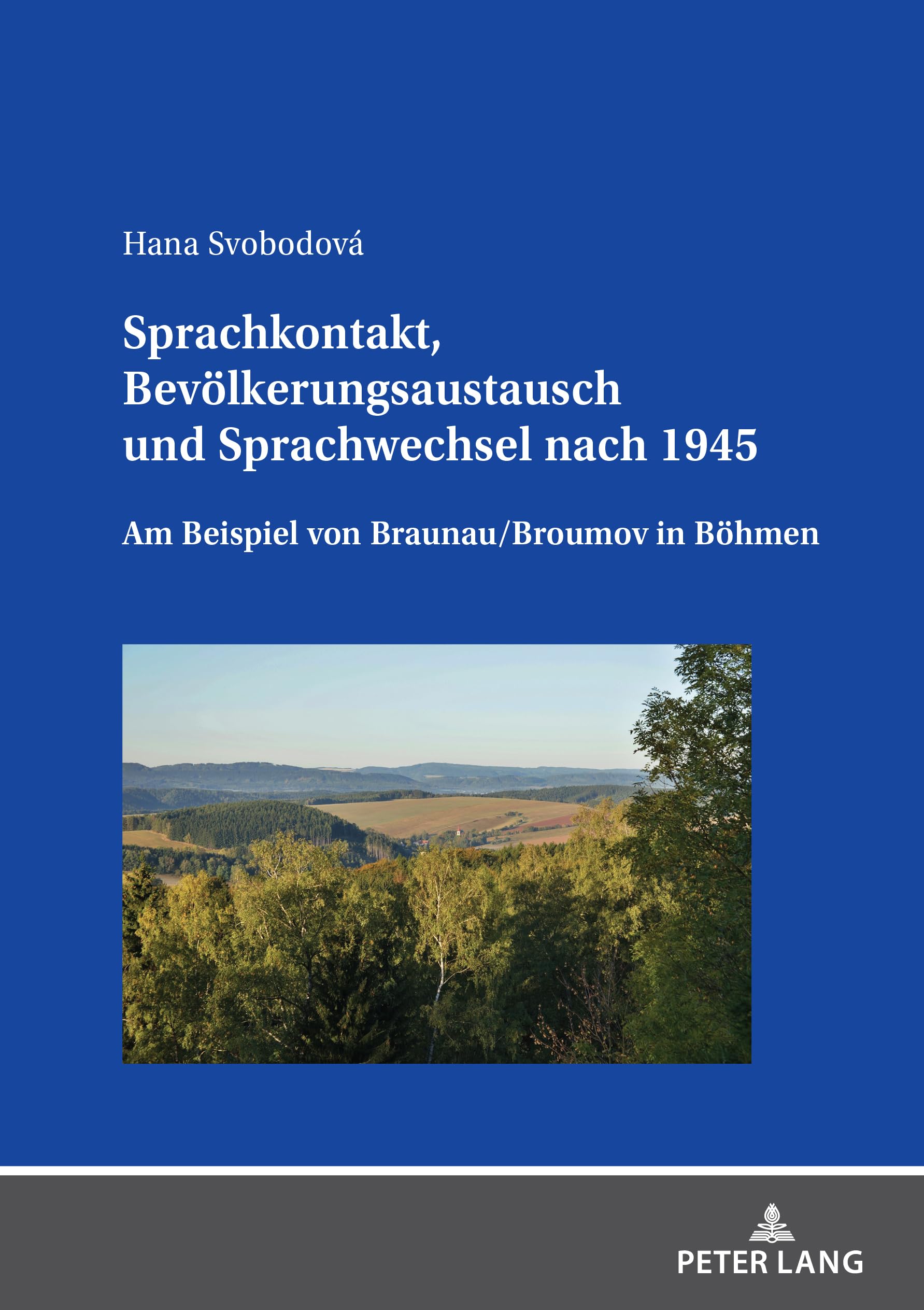 Sprachkontakt, Bevölkerungsaustausch und Sprachwechsel nach 1945: Am Beispiel von Braunau/Broumov in Böhmen (Linguistik International)