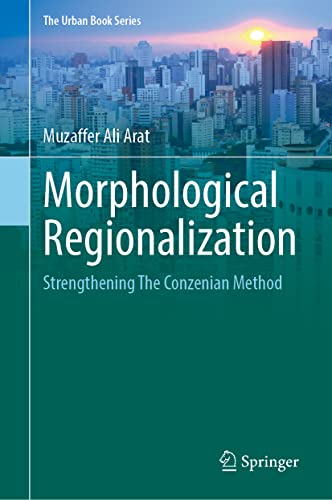 Morphological Regionalization: Strengthening the Conzenian Method (The Urban Book Series)
