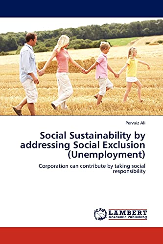 Social Sustainability by addressing Social Exclusion (Unemployment): Corporation can contribute by taking social responsibility