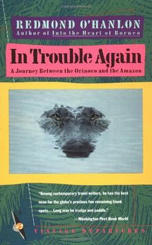 In Trouble Again: A Journey Between Orinoco and the Amazon (Vintage Departures)