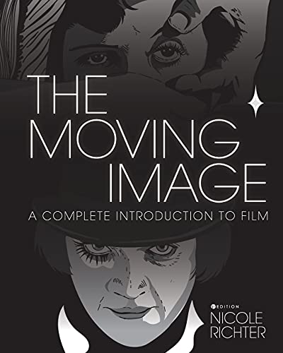 The Moving Image: A Complete Introduction to Film